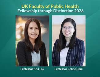 Professor Kris Lok and Professor Celine Chui were elected to Fellowship through Distinction of the Faculty of Public Health (FPH) and will be admitted at the FPH ’s Awards Ceremony on June 15, 2026. (2026)